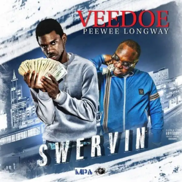 Highrisk VeeDoe - Swervin Ft. Peewee Longway